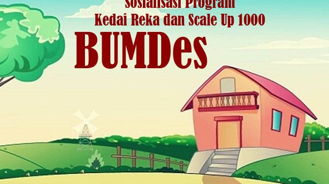 Sosialisasi Program Kedai Reka dan Scale Up 1000 BUMDes